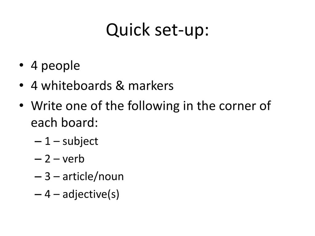 Quick set-up: 4 people 4 whiteboards & markers