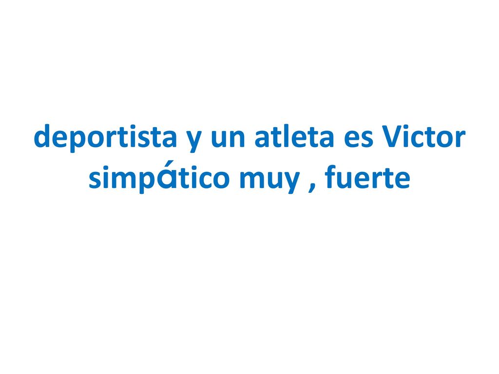deportista y un atleta es Victor simpático muy , fuerte