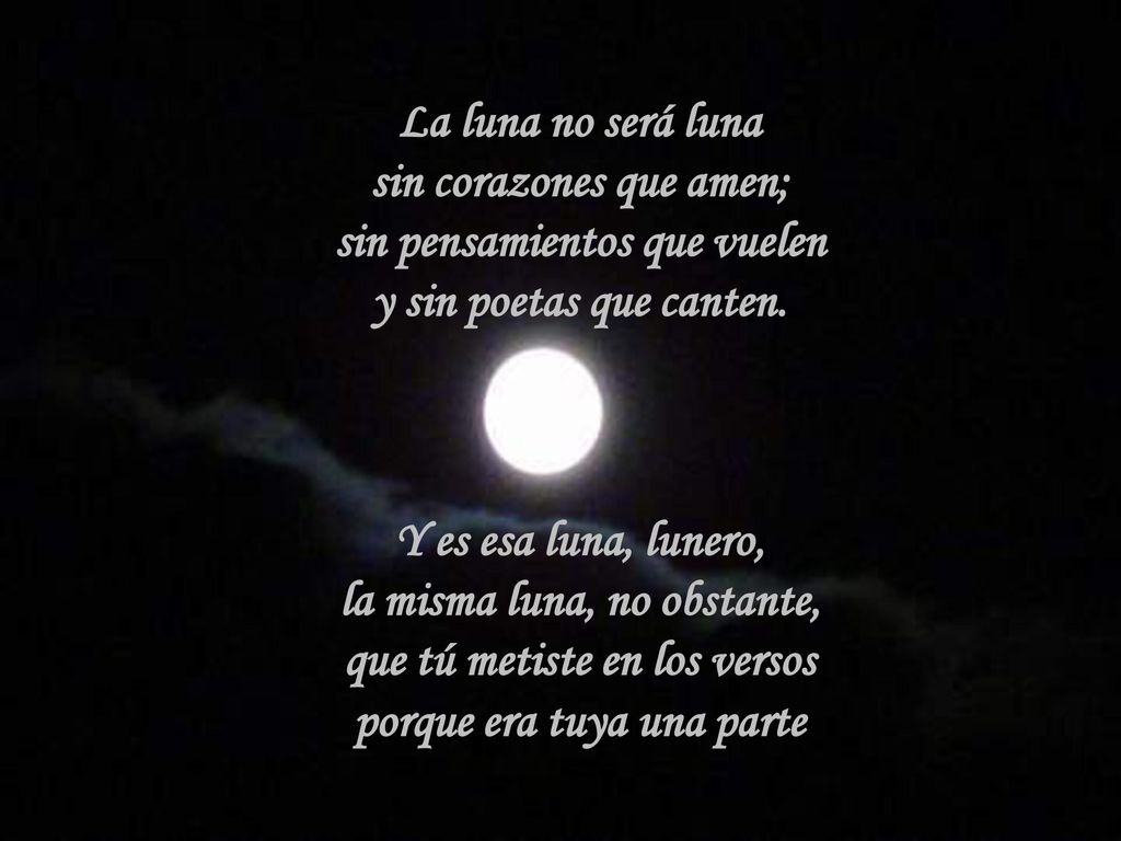 La luna no será luna sin corazones que amen; sin pensamientos que vuelen y sin poetas que canten.