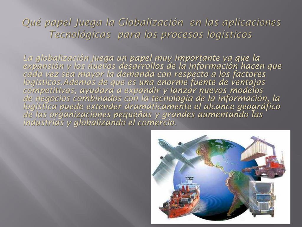 Qué papel Juega la Globalización en las aplicaciones Tecnológicas para los procesos logísticos