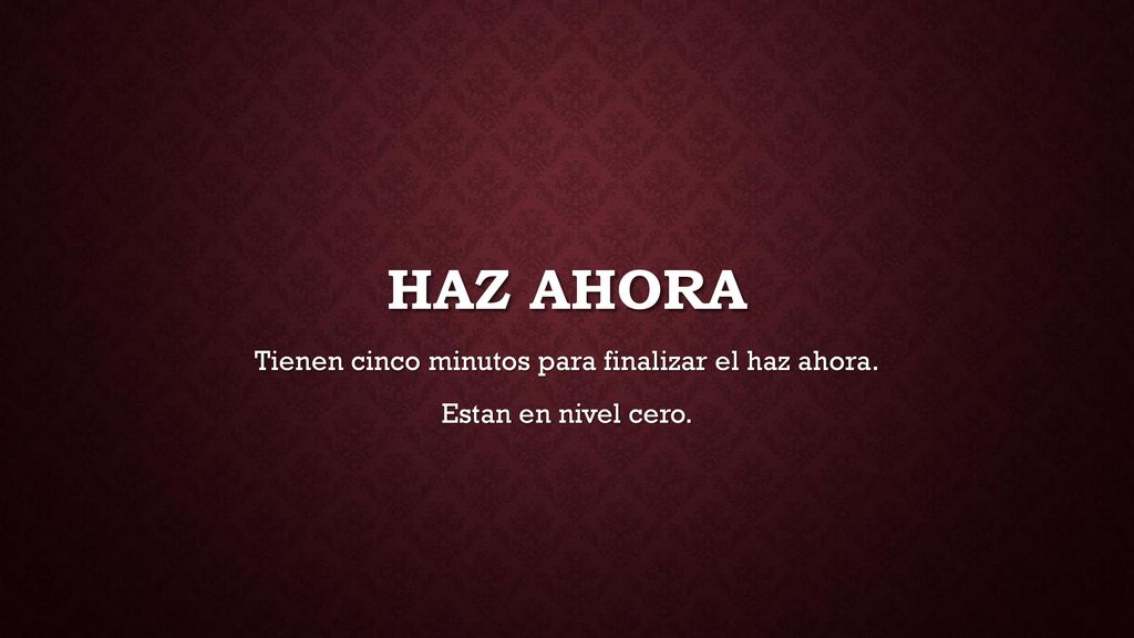 Tienen cinco minutos para finalizar el haz ahora. Estan en nivel cero.