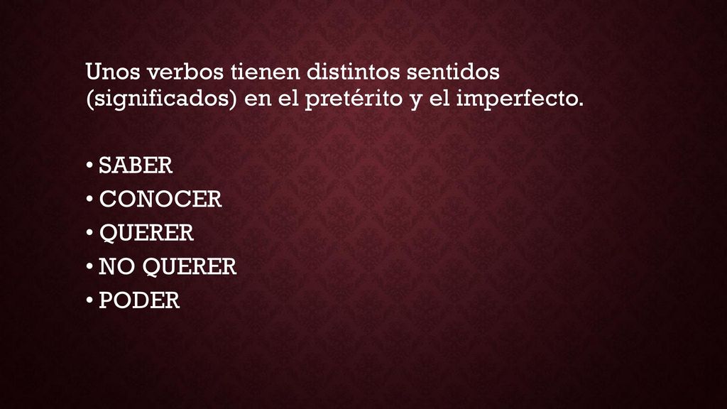 Unos verbos tienen distintos sentidos (significados) en el pretérito y el imperfecto.