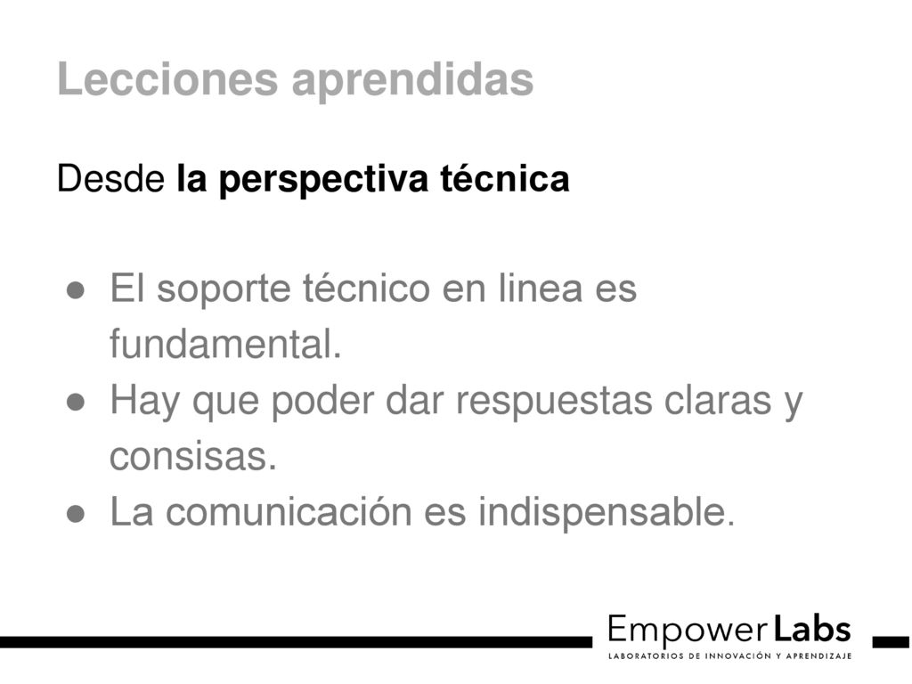 Lecciones aprendidas El soporte técnico en linea es fundamental.