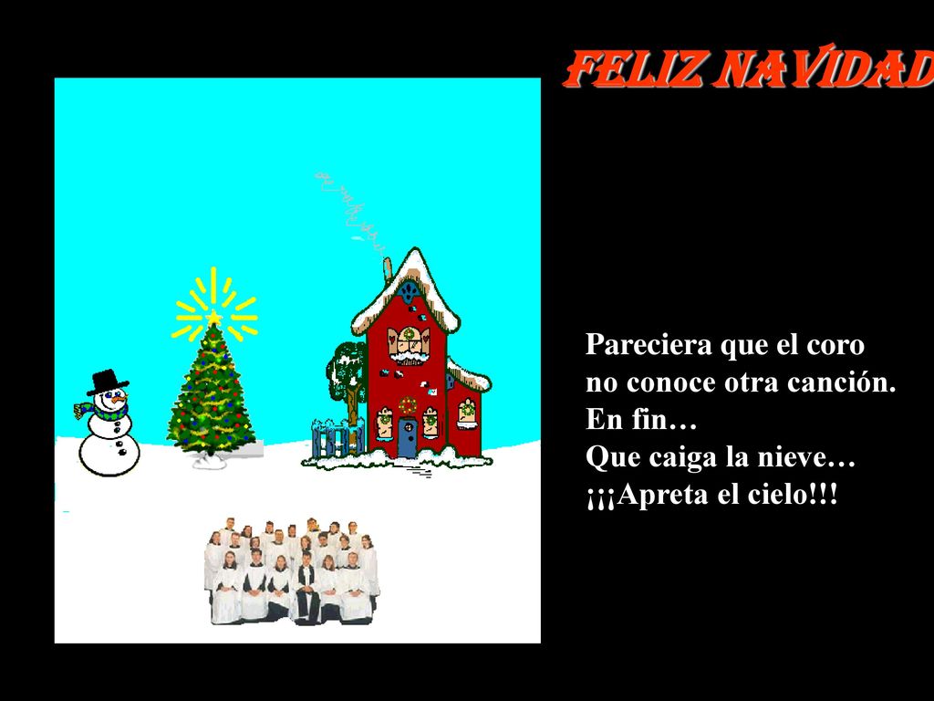 Feliz Navidad Pareciera que el coro no conoce otra canción. En fin…