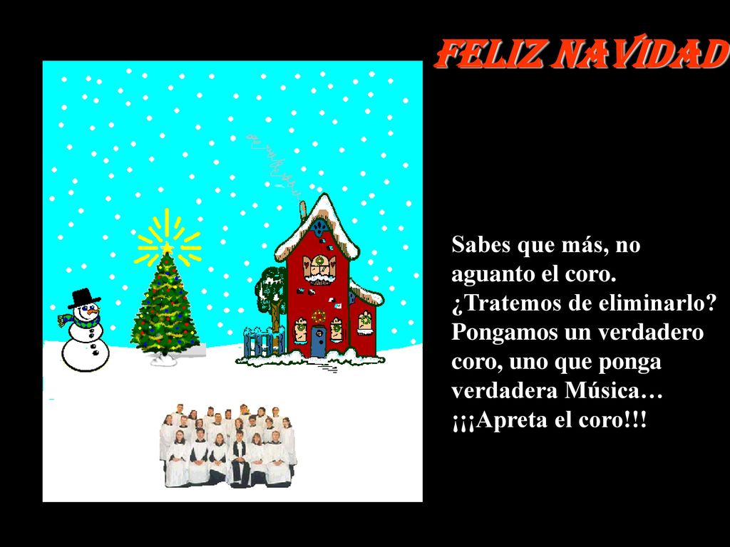 Feliz Navidad Sabes que más, no aguanto el coro.