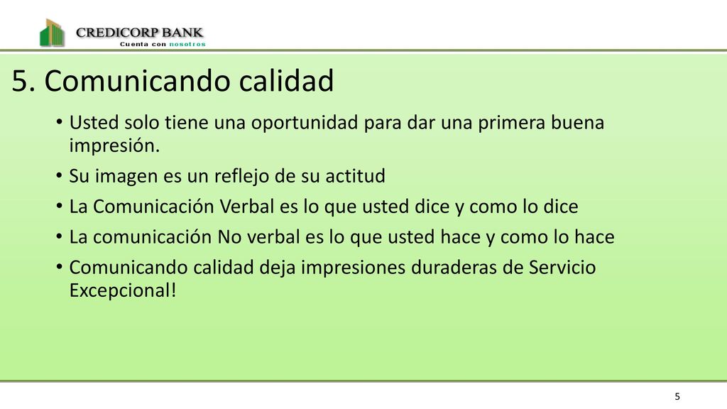 5. Comunicando calidad Usted solo tiene una oportunidad para dar una primera buena impresión. Su imagen es un reflejo de su actitud.