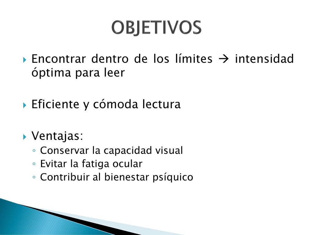 OBJETIVOS Encontrar dentro de los límites  intensidad óptima para leer. Eficiente y cómoda lectura.