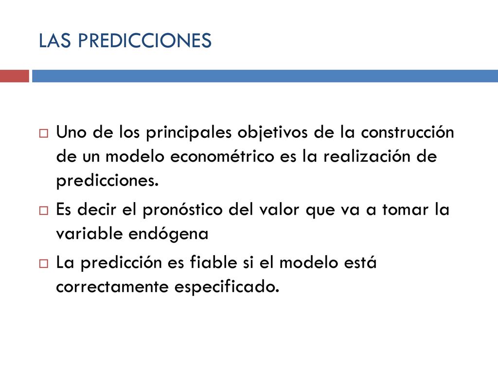 LAS PREDICCIONES Uno de los principales objetivos de la construcción de un modelo econométrico es la realización de predicciones.