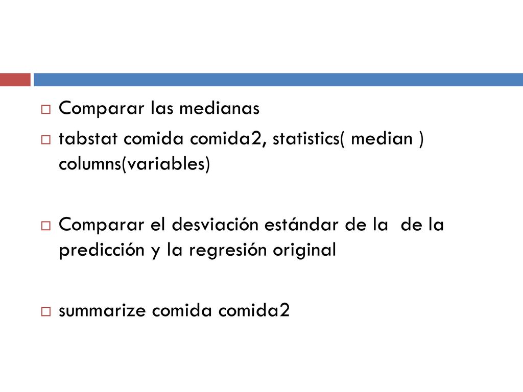 Comparar las medianas tabstat comida comida2, statistics( median ) columns(variables)