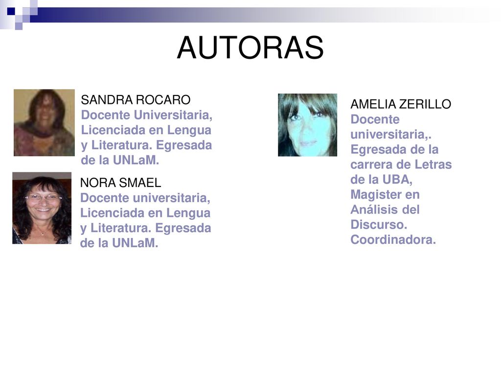 AUTORAS SANDRA ROCARO Docente Universitaria, Licenciada en Lengua y Literatura. Egresada de la UNLaM.