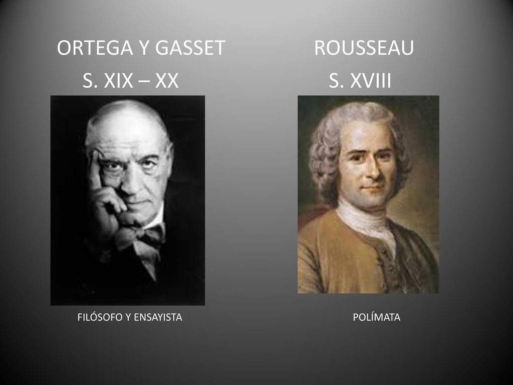 ORTEGA Y GASSET ROUSSEAU S. XIX – XX S. XVIII