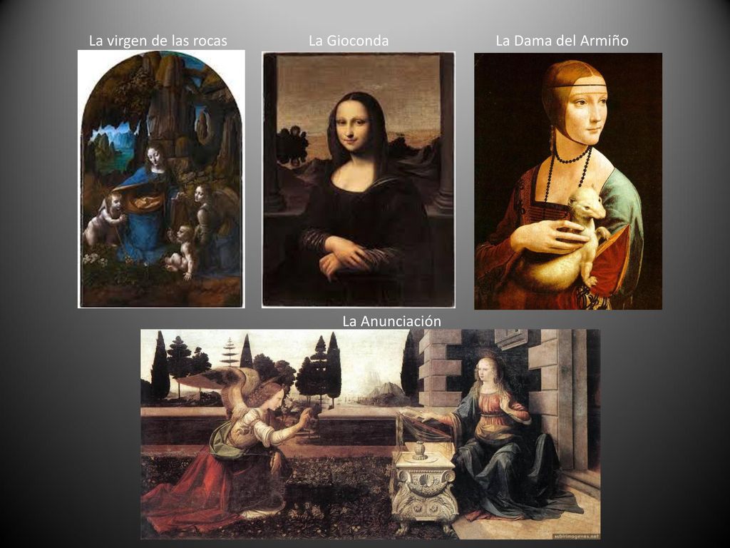 La virgen de las rocas La Gioconda La Dama del Armiño La Anunciación
