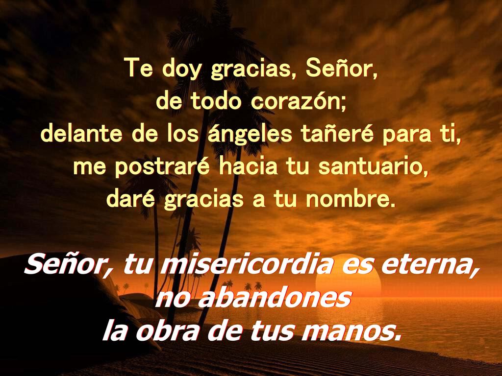 Señor, tu misericordia es eterna, no abandones la obra de tus manos.