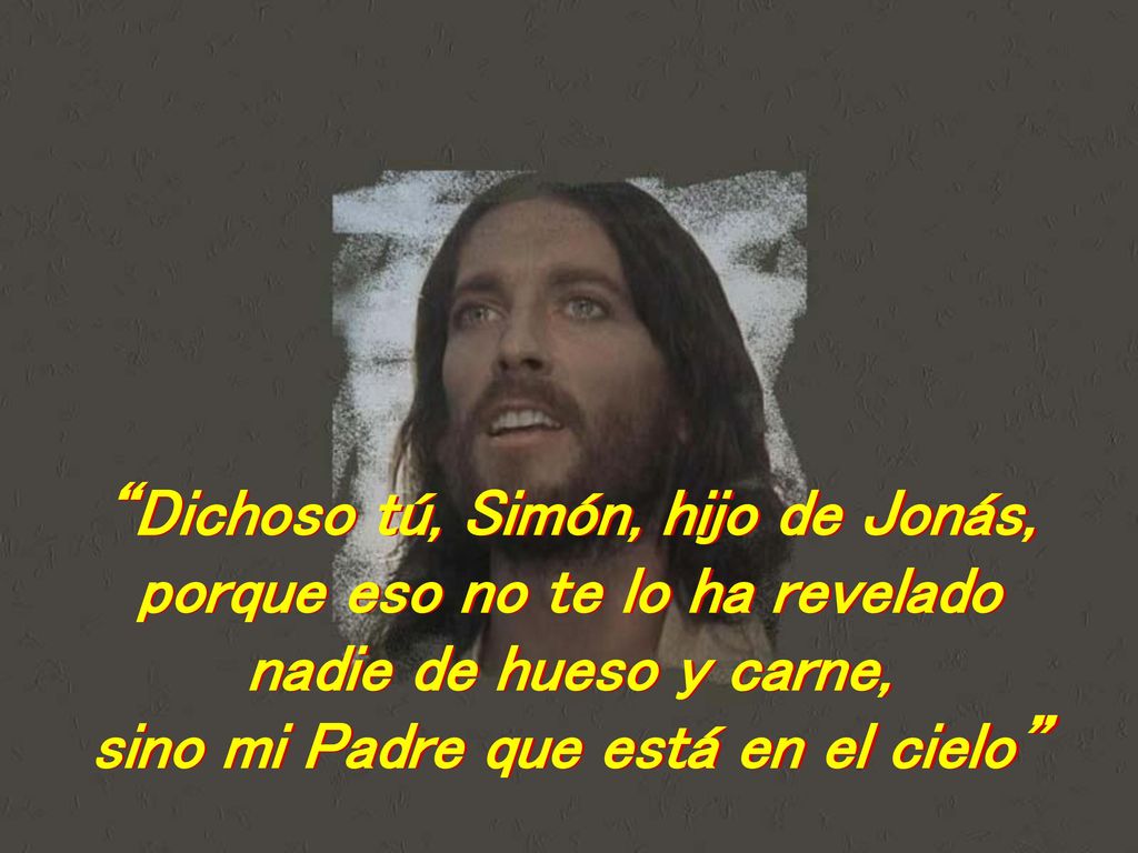 Dichoso tú, Simón, hijo de Jonás, porque eso no te lo ha revelado