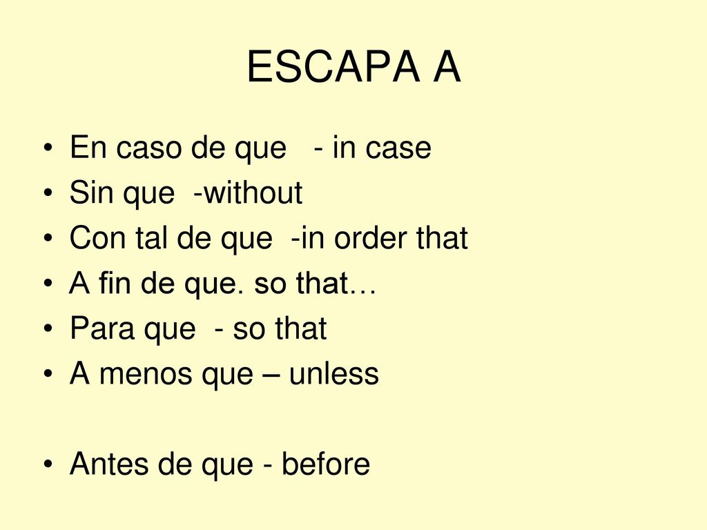 ESCAPA A En caso de que - in case Sin que -without