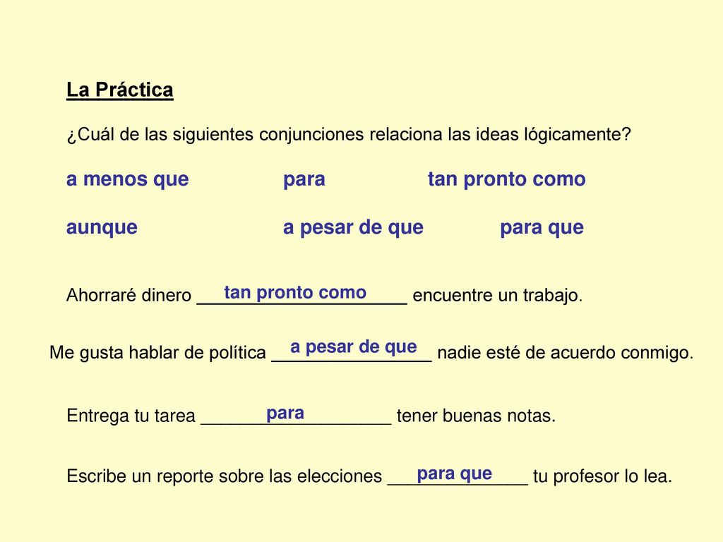 a menos que para tan pronto como aunque a pesar de que para que