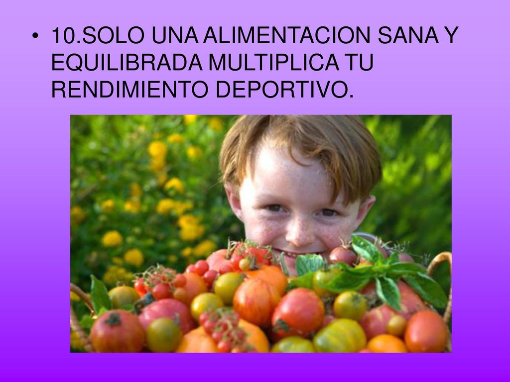 10.SOLO UNA ALIMENTACION SANA Y EQUILIBRADA MULTIPLICA TU RENDIMIENTO DEPORTIVO.