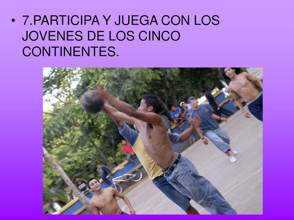 7.PARTICIPA Y JUEGA CON LOS JOVENES DE LOS CINCO CONTINENTES.