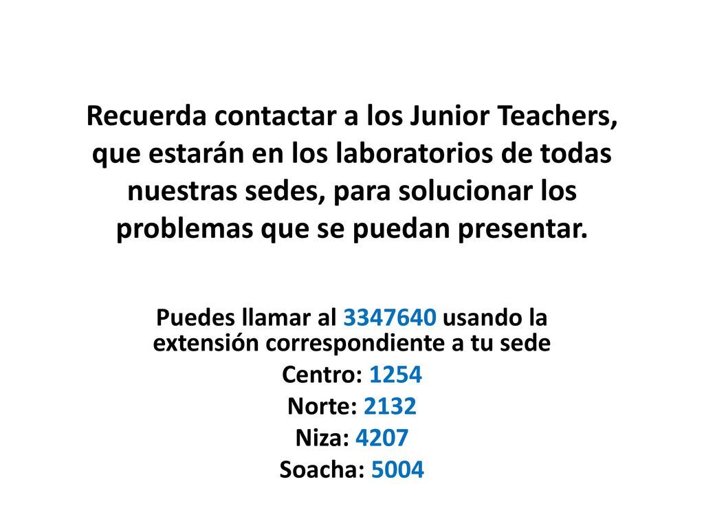 Puedes llamar al usando la extensión correspondiente a tu sede