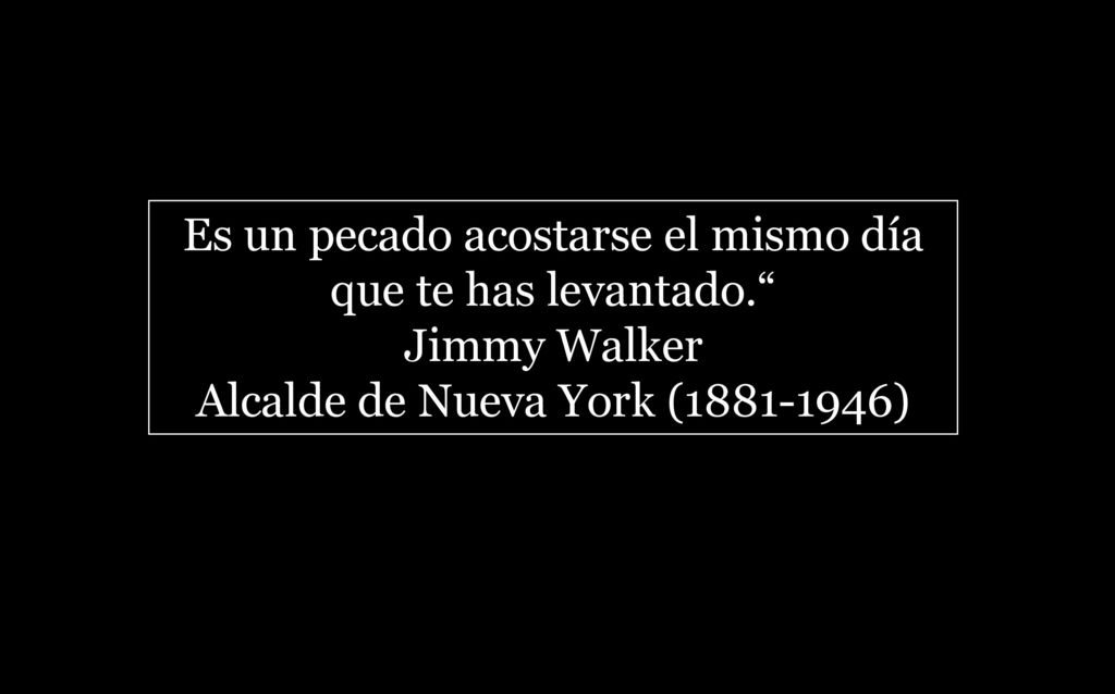 Es un pecado acostarse el mismo día que te has levantado.