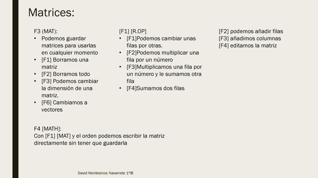 Matrices: F3 (MAT): Podemos guardar matrices para usarlas en cualquier momento. [F1] Borramos una matriz.