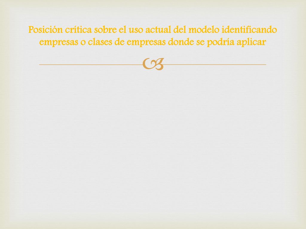 Posición crítica sobre el uso actual del modelo identificando empresas o clases de empresas donde se podría aplicar