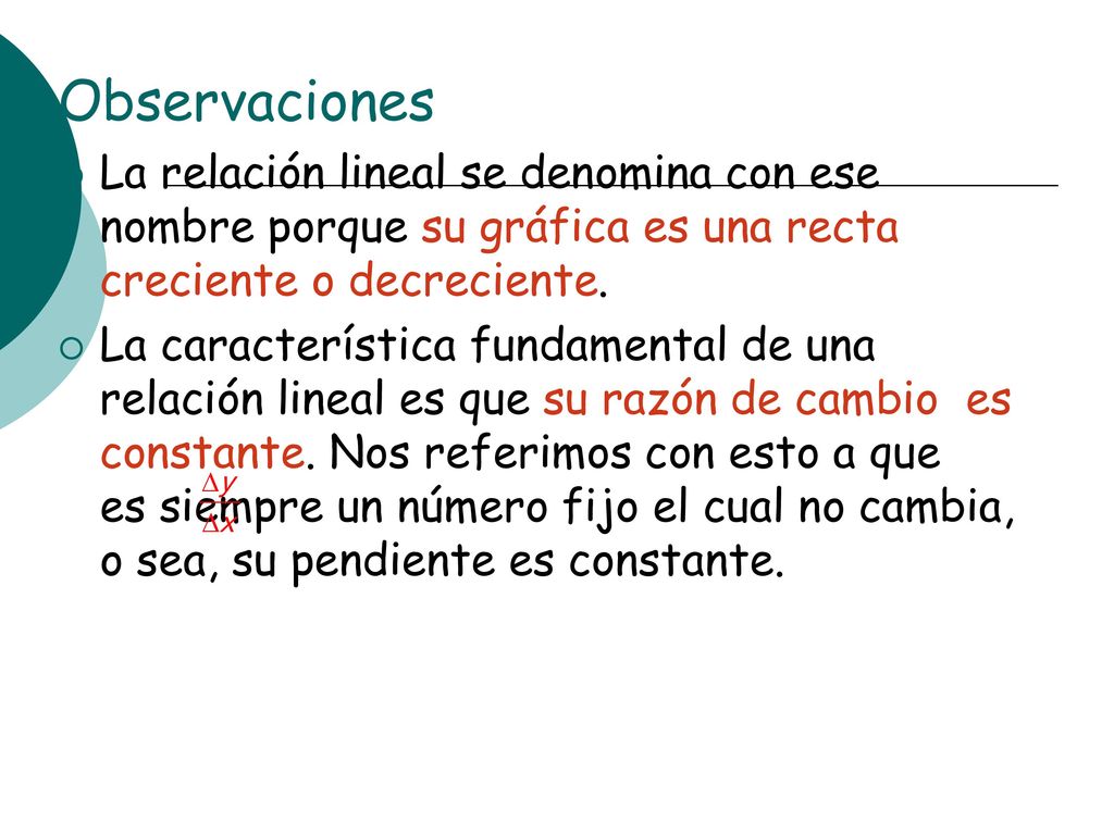 Observaciones La relación lineal se denomina con ese nombre porque su gráfica es una recta creciente o decreciente.