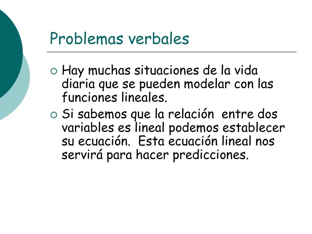 Problemas verbales Hay muchas situaciones de la vida diaria que se pueden modelar con las funciones lineales.