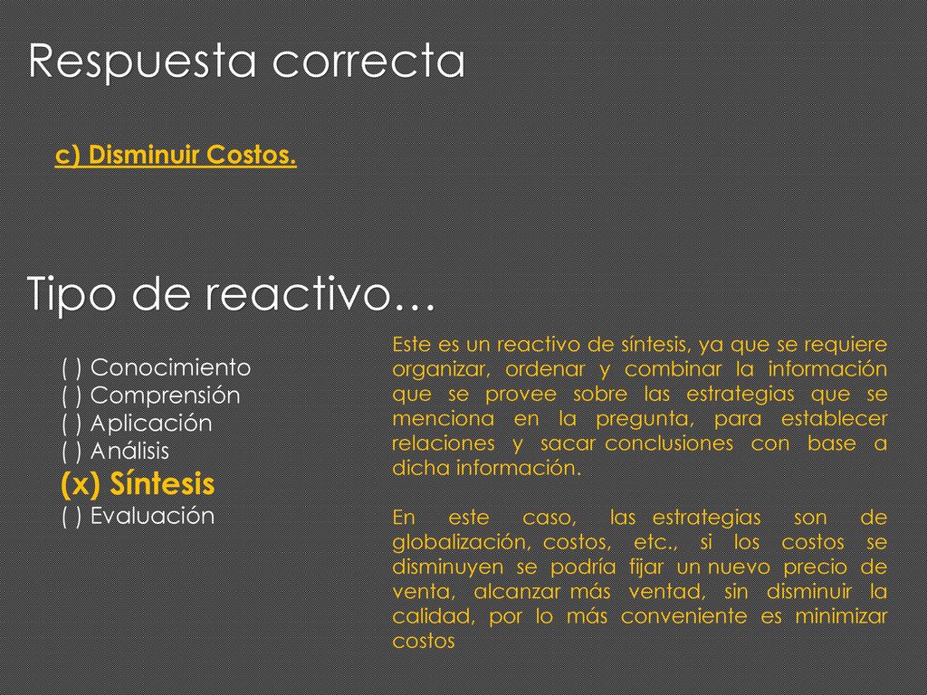 Respuesta correcta Tipo de reactivo… (x) Síntesis c) Disminuir Costos.