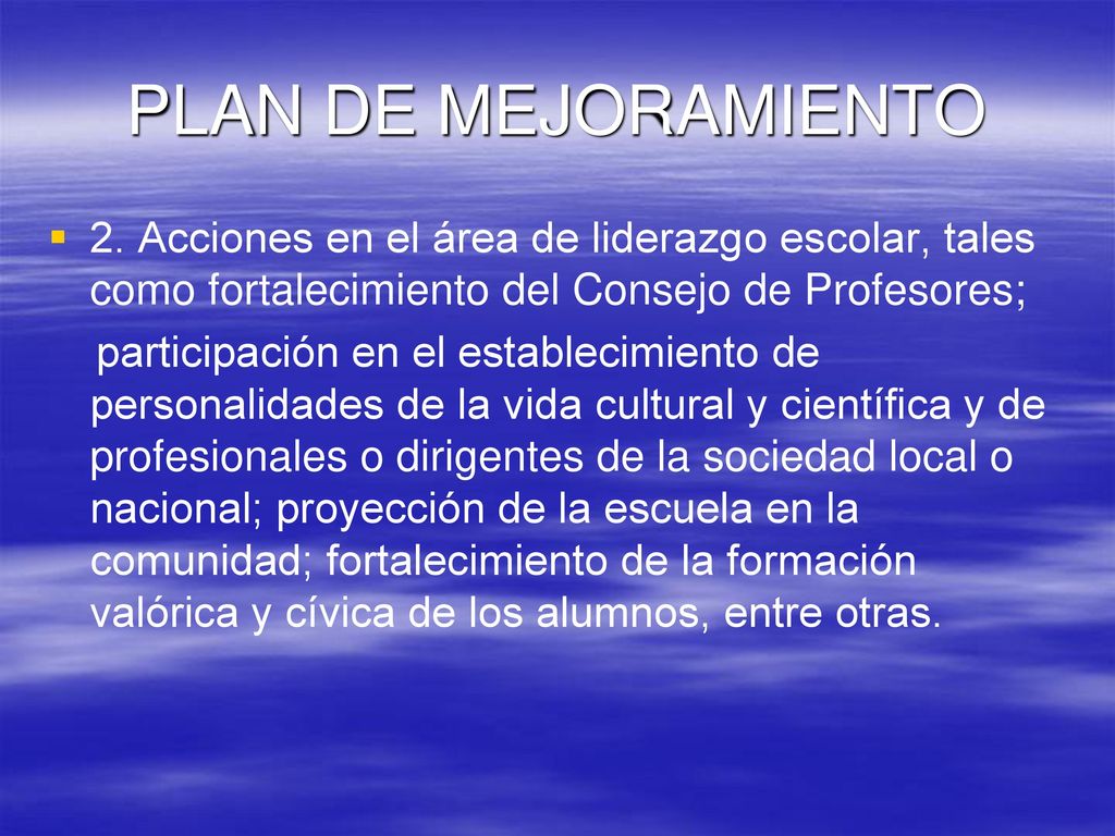 PLAN DE MEJORAMIENTO 2. Acciones en el área de liderazgo escolar, tales como fortalecimiento del Consejo de Profesores;
