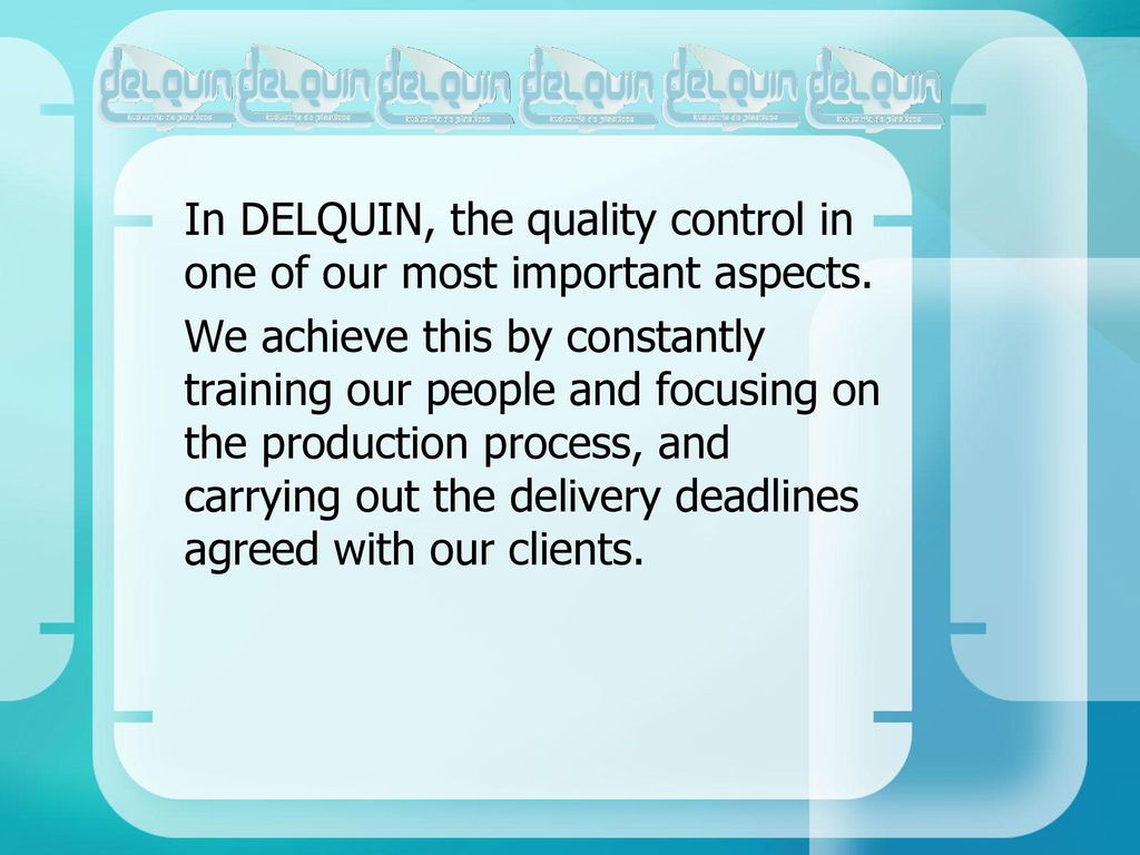In DELQUIN, the quality control in one of our most important aspects.
