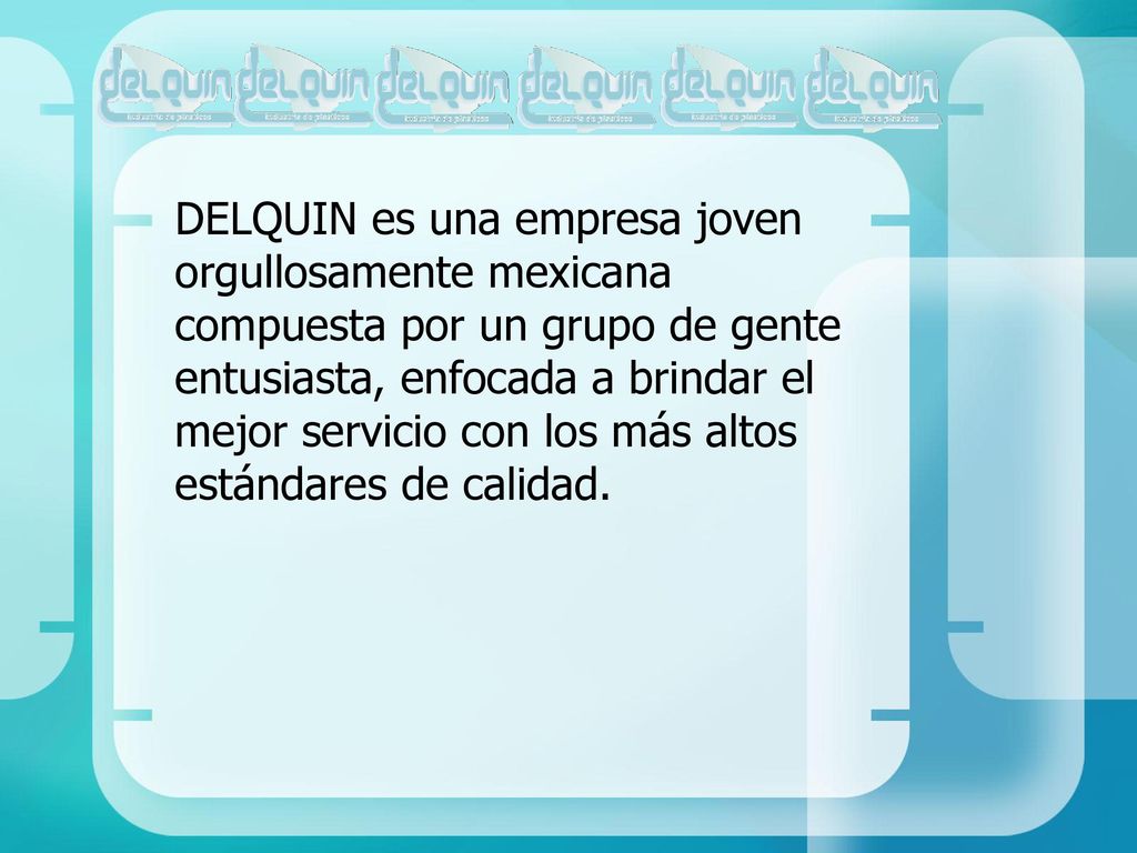 DELQUIN es una empresa joven orgullosamente mexicana compuesta por un grupo de gente entusiasta, enfocada a brindar el mejor servicio con los más altos estándares de calidad.