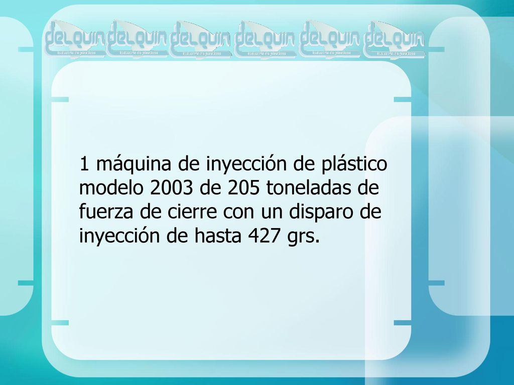 1 máquina de inyección de plástico modelo 2003 de 205 toneladas de fuerza de cierre con un disparo de inyección de hasta 427 grs.