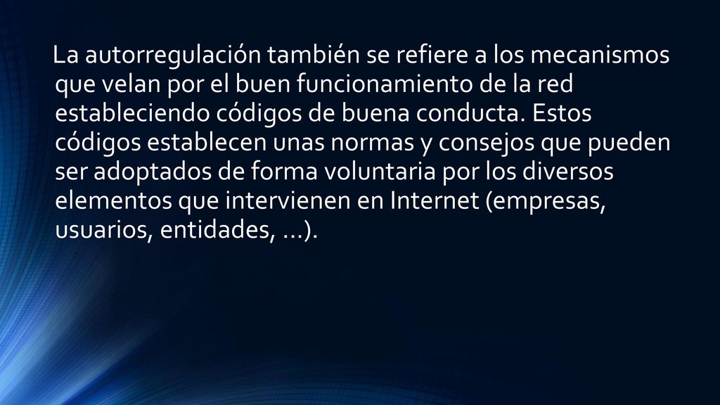 La autorregulación también se refiere a los mecanismos que velan por el buen funcionamiento de la red estableciendo códigos de buena conducta.