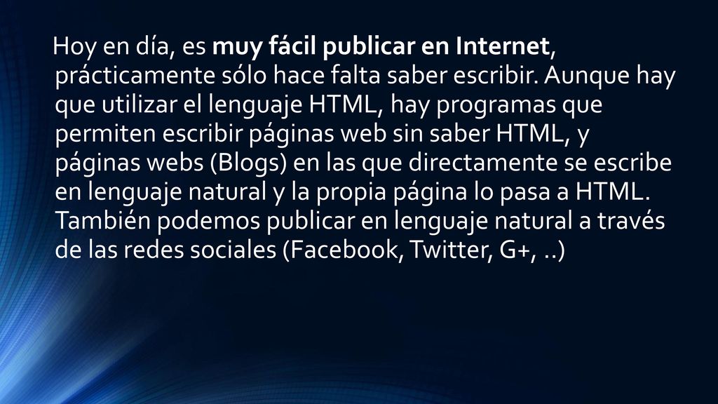 Hoy en día, es muy fácil publicar en Internet, prácticamente sólo hace falta saber escribir.