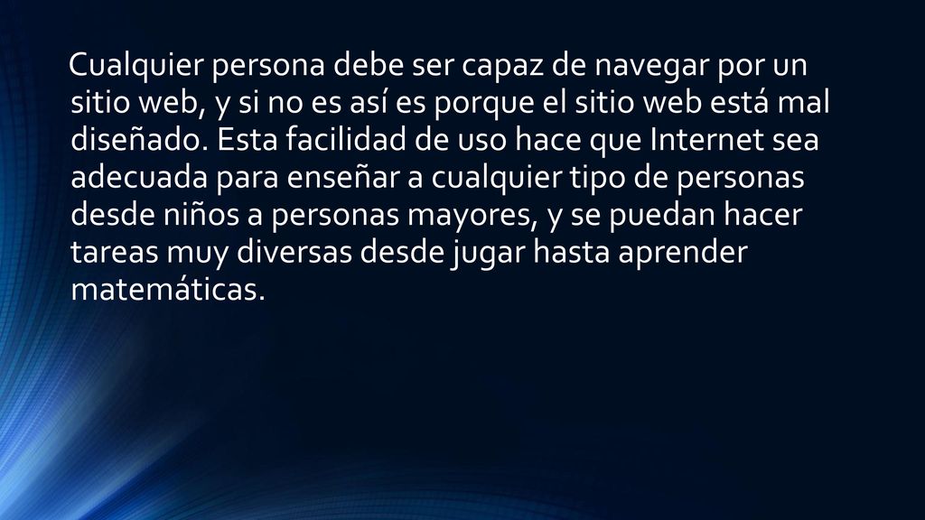 Cualquier persona debe ser capaz de navegar por un sitio web, y si no es así es porque el sitio web está mal diseñado.