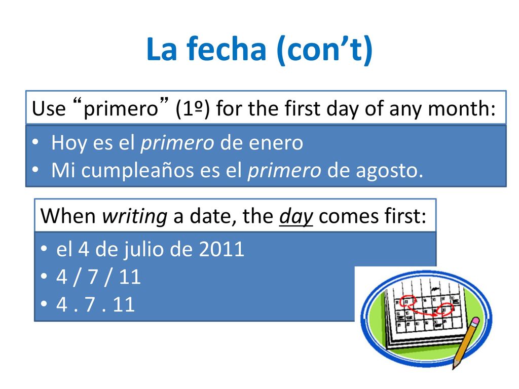 La fecha (con’t) Use primero (1º) for the first day of any month: