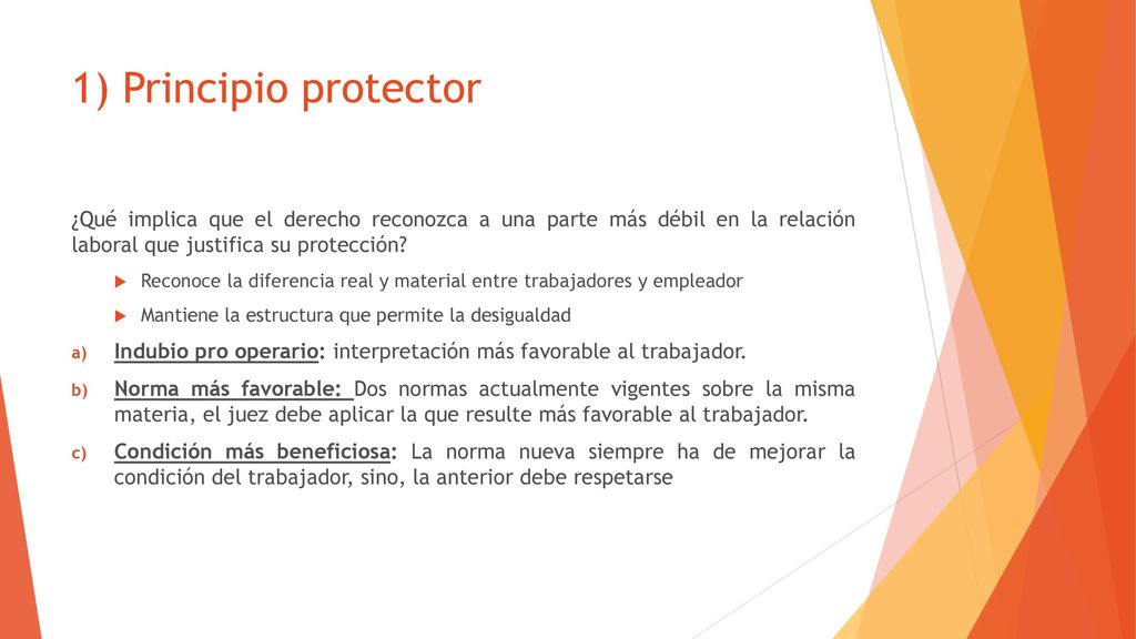 1) Principio protector ¿Qué implica que el derecho reconozca a una parte más débil en la relación laboral que justifica su protección