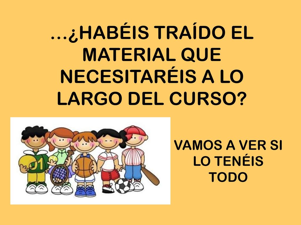…¿HABÉIS TRAÍDO EL MATERIAL QUE NECESITARÉIS A LO LARGO DEL CURSO