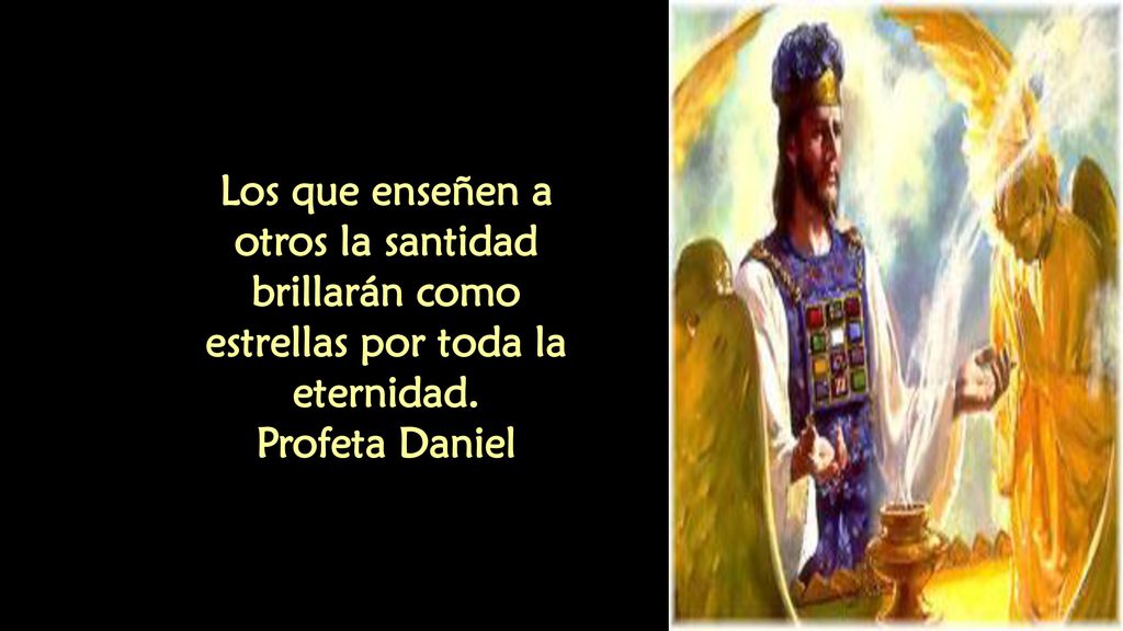 Los que enseñen a otros la santidad brillarán como estrellas por toda la eternidad.