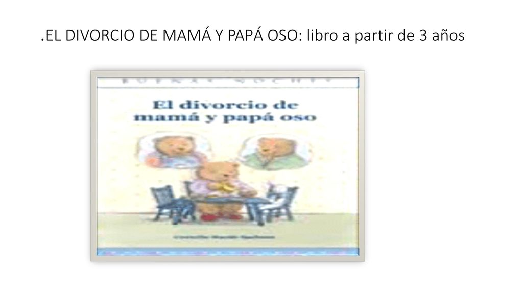 .EL DIVORCIO DE MAMÁ Y PAPÁ OSO: libro a partir de 3 años