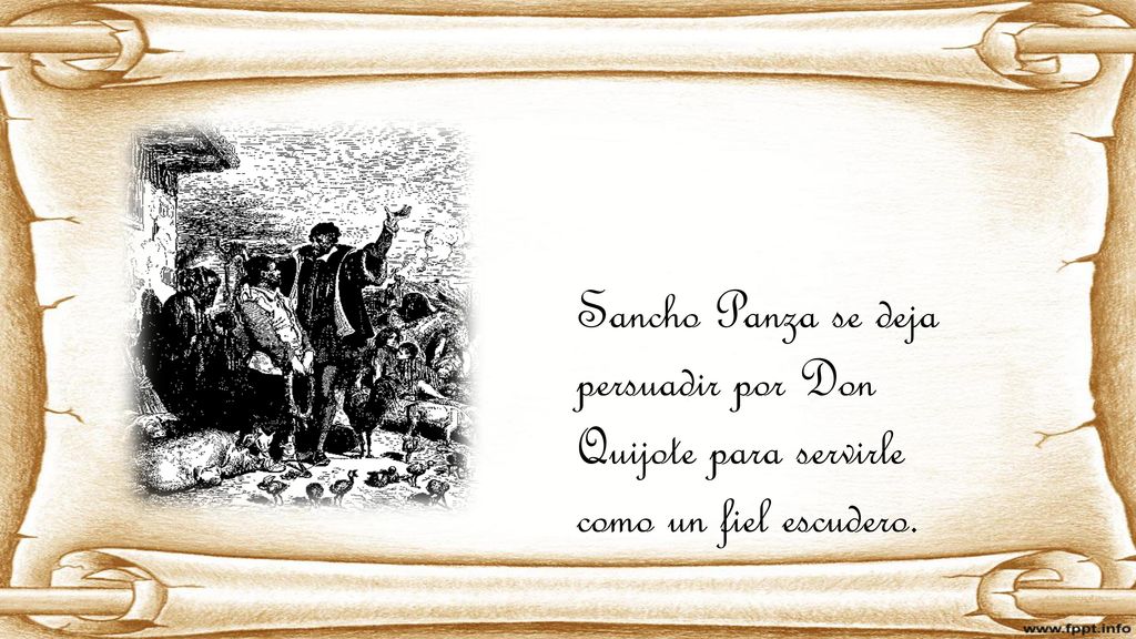 Sancho Panza se deja persuadir por Don Quijote para servirle como un fiel escudero.