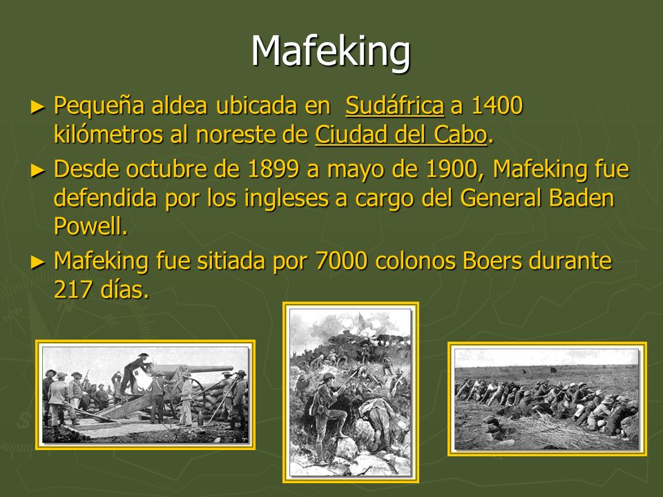 Mafeking Pequeña aldea ubicada en Sudáfrica a 1400 kilómetros al noreste de Ciudad del Cabo.