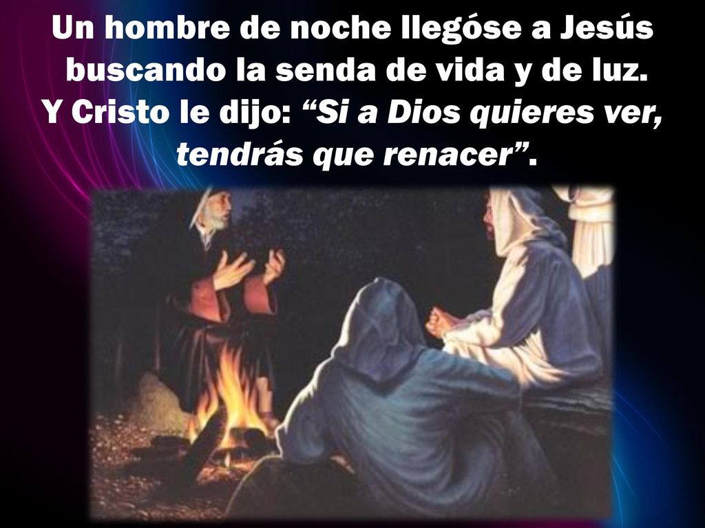 Un hombre de noche llegóse a Jesús buscando la senda de vida y de luz