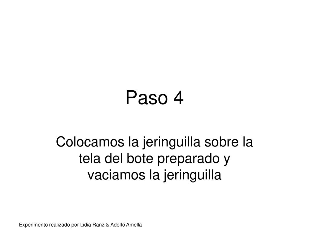 Paso 4 Colocamos la jeringuilla sobre la tela del bote preparado y vaciamos la jeringuilla.