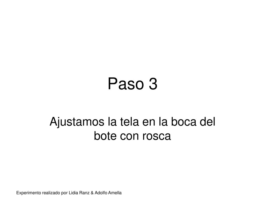 Ajustamos la tela en la boca del bote con rosca