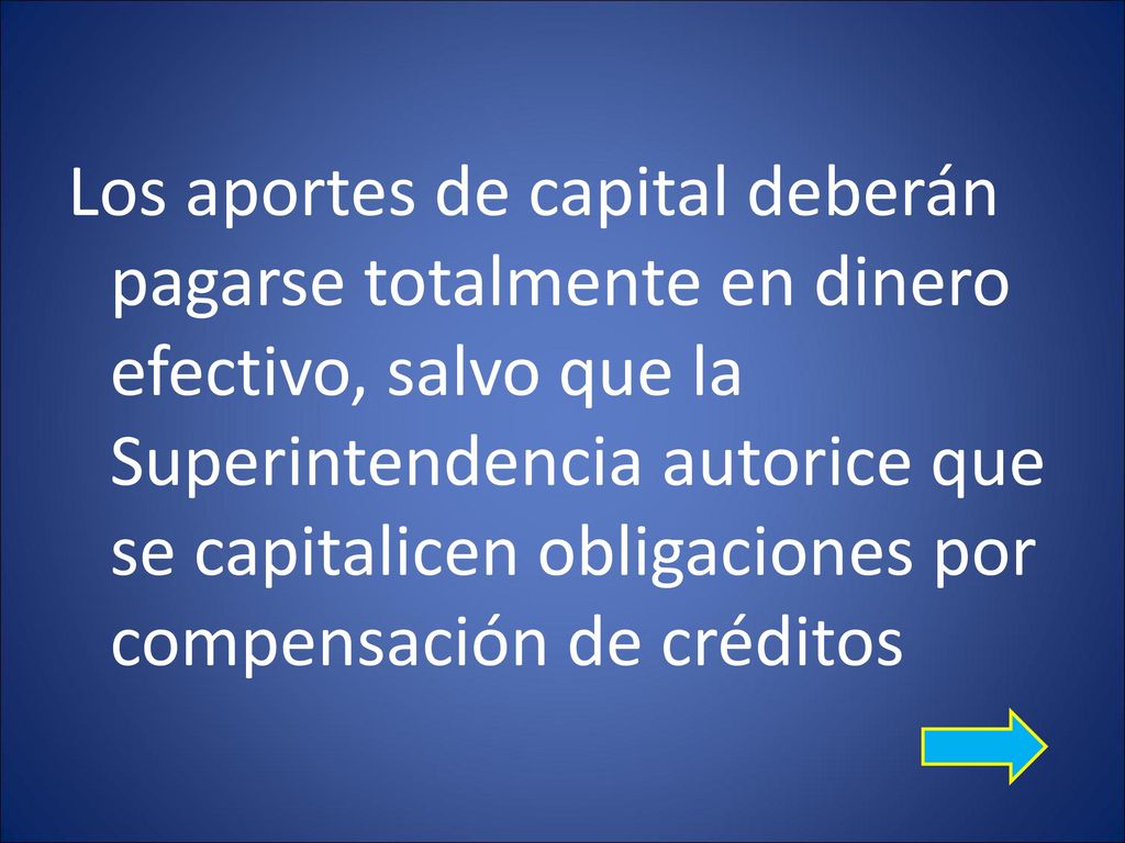 Los aportes de capital deberán pagarse totalmente en dinero efectivo, salvo que la Superintendencia autorice que se capitalicen obligaciones por compensación de créditos