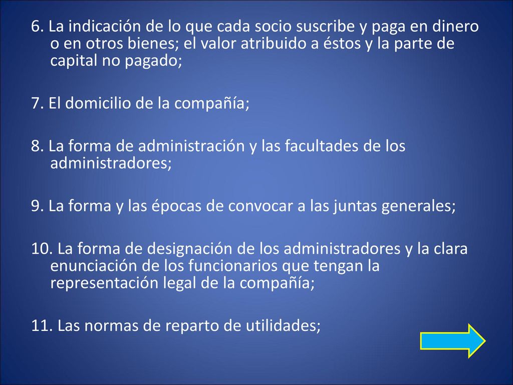 6. La indicación de lo que cada socio suscribe y paga en dinero o en otros bienes; el valor atribuido a éstos y la parte de capital no pagado;