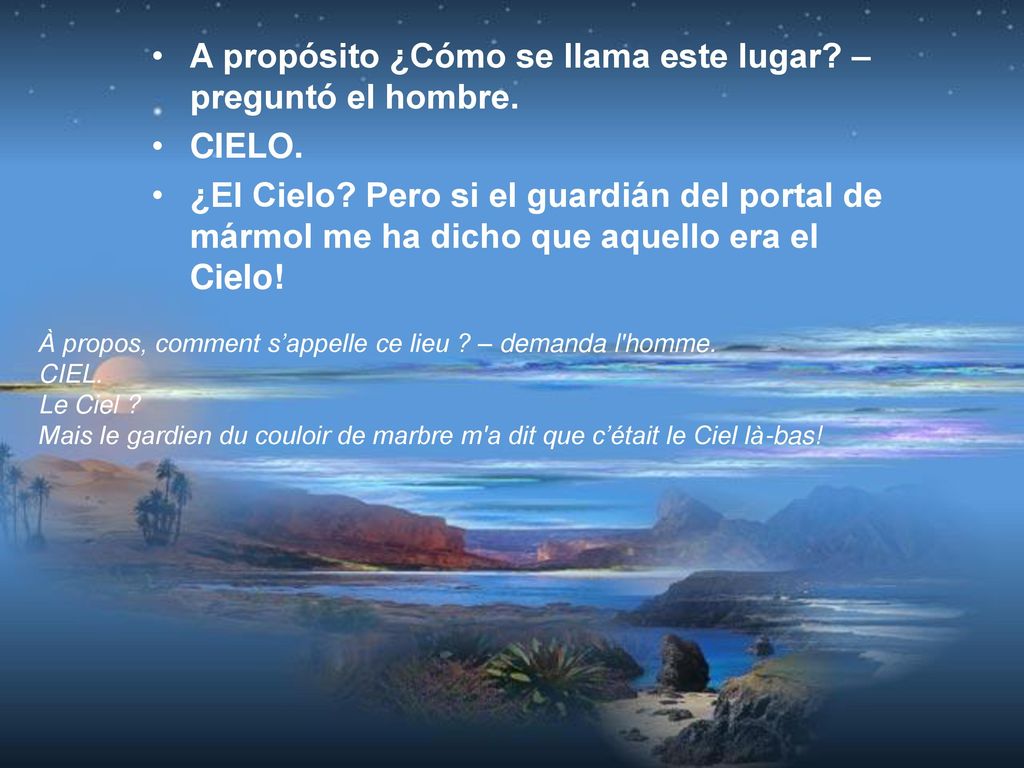 A propósito ¿Cómo se llama este lugar – preguntó el hombre. CIELO.