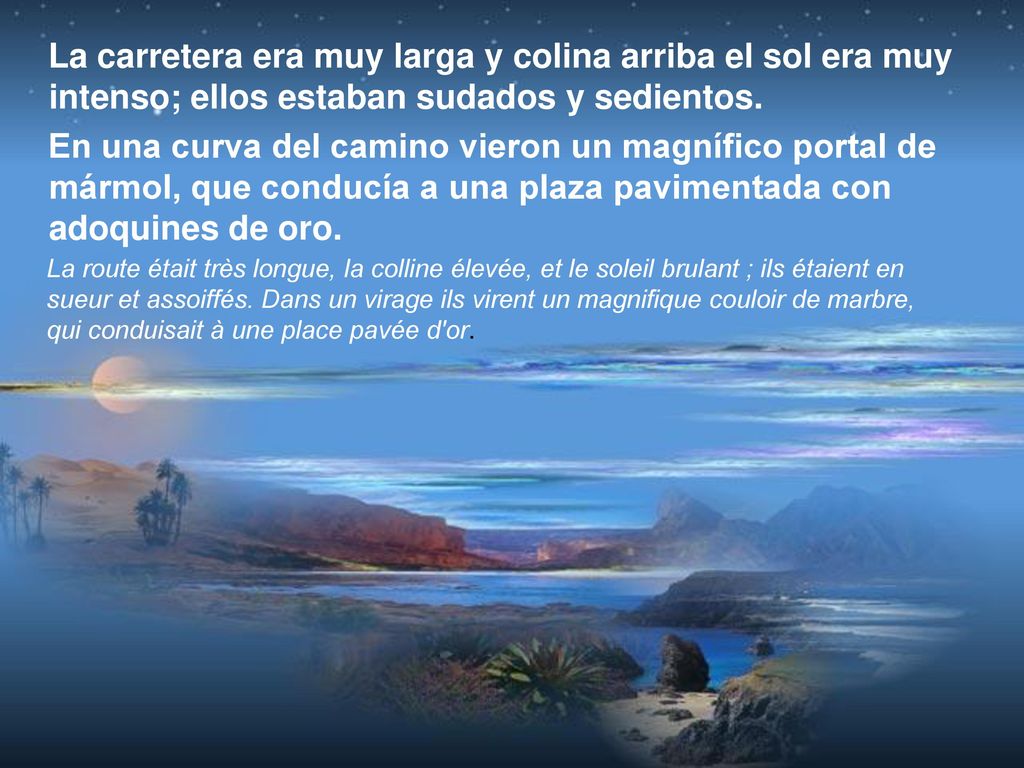 La carretera era muy larga y colina arriba el sol era muy intenso; ellos estaban sudados y sedientos.